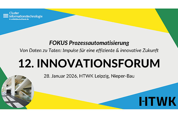 Text im Bild: Fokus: Prozessautomatisierung. Von Daten zu Taten: Impulse für eine effiziente und innovative Zukunft. 12. Innovationsforum. 28. Januar 2026, HTWK Leipzig, Nieper-Bau